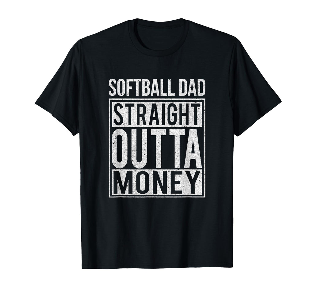 Softball Dad Straight Outta Money I Funny T-Shirt - Unique Graphic Unisex - T-Shirt, Sweatshirt, Hoodie