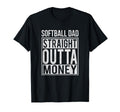 Softball Dad Straight Outta Money I Funny T-Shirt - Unique Graphic Unisex - T-Shirt, Sweatshirt, Hoodie