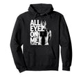Tupac All Eyez Me Hoodie - Casual Everyday Wear Unisex - T-Shirt, Sweatshirt, Hoodie
