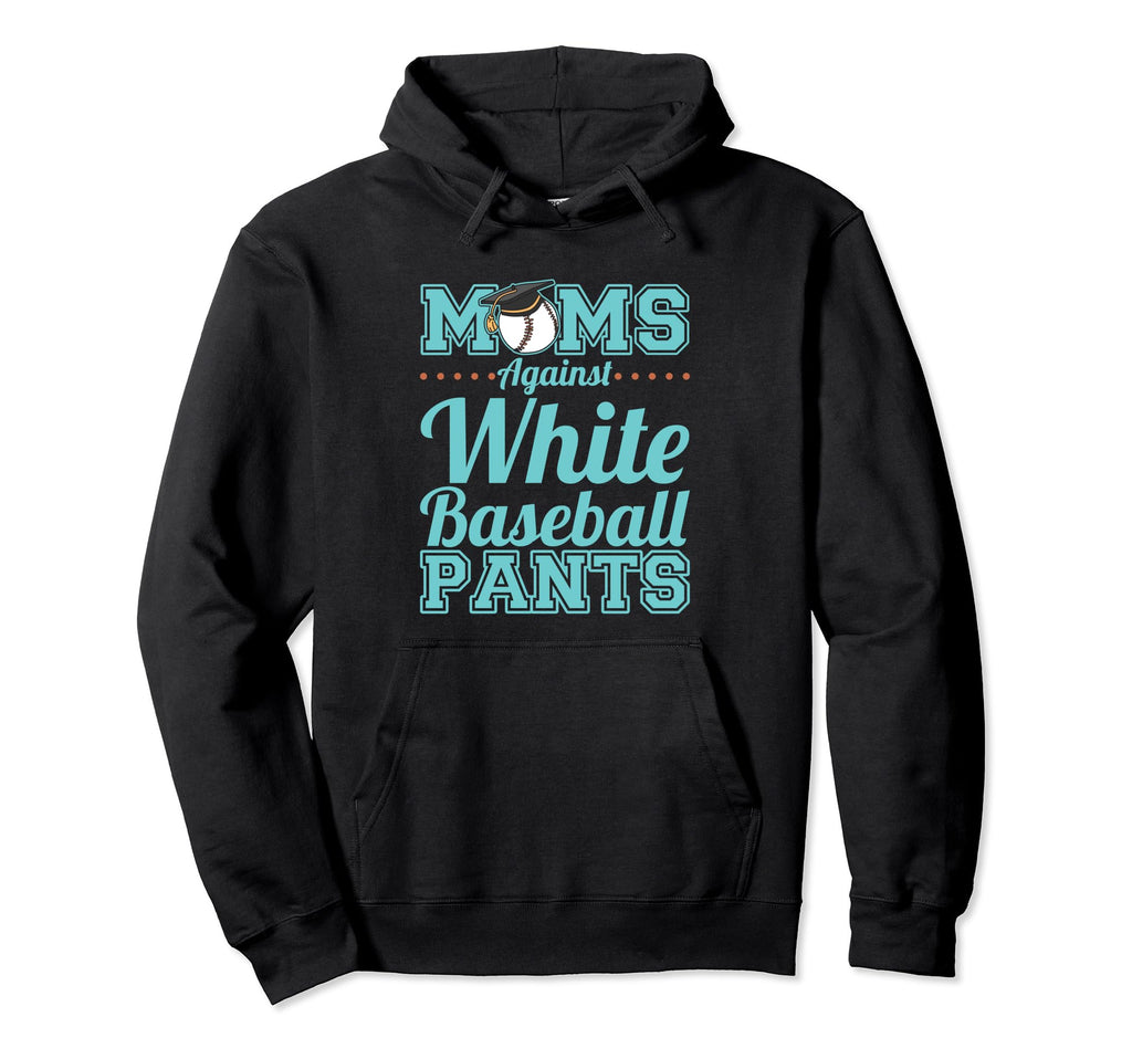 Moms Against White Baseball Pants Hoodie - Graphic Print Men Women - T-Shirt, Sweatshirt, Hoodie