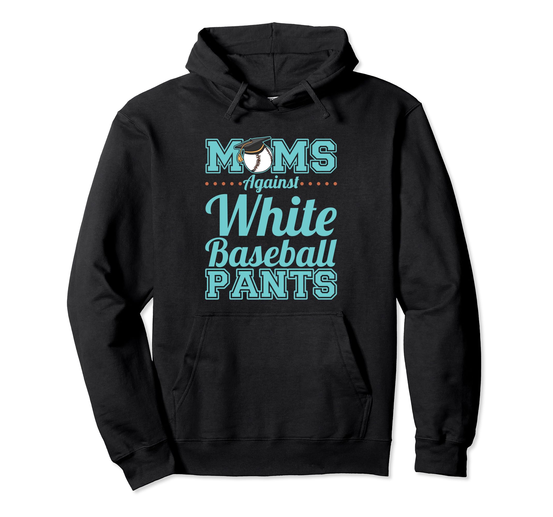 Moms Against White Baseball Pants Hoodie - Graphic Print Men Women - T-Shirt, Sweatshirt, Hoodie