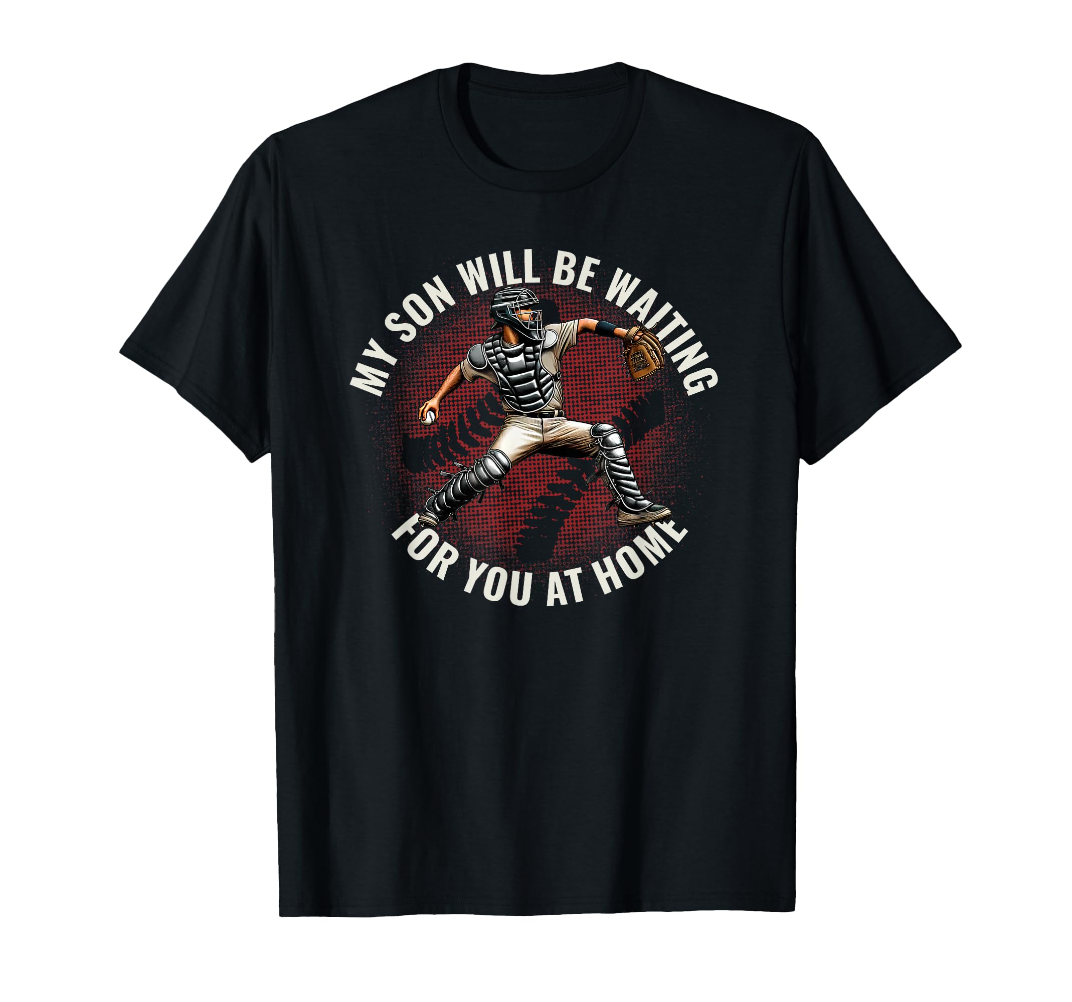 Baseball Parent Funny Catcher Son T-Shirt - Novelty Apparel for Adults - T-Shirt, Sweatshirt, Hoodie