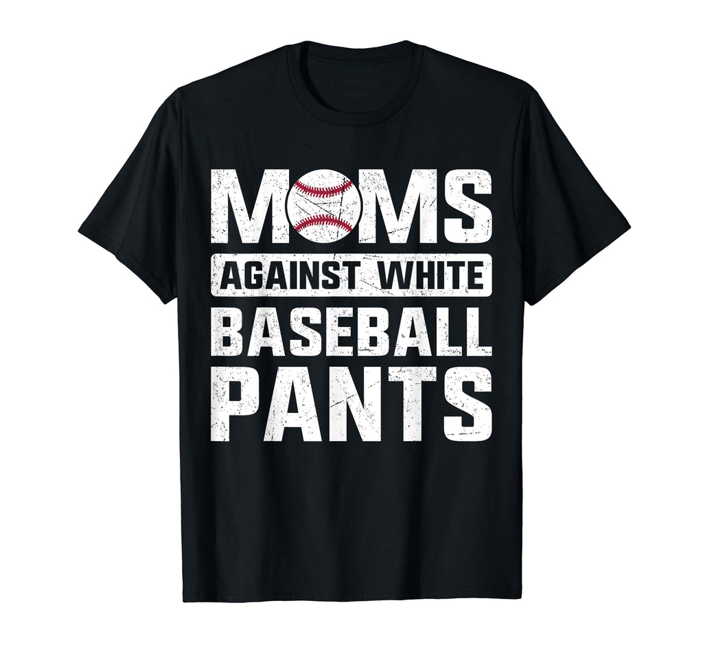 Moms Against White Baseball Pants Present T-Shirt - Unique Graphic Unisex - T-Shirt, Sweatshirt, Hoodie