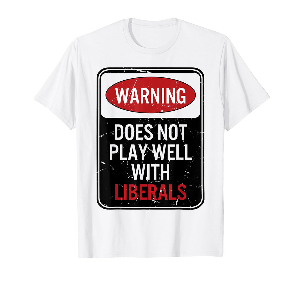 Warning Does Not Play Well Liberals T-Shirt - Aesthetic Graphic Unisex - T-Shirt, Sweatshirt, Hoodie