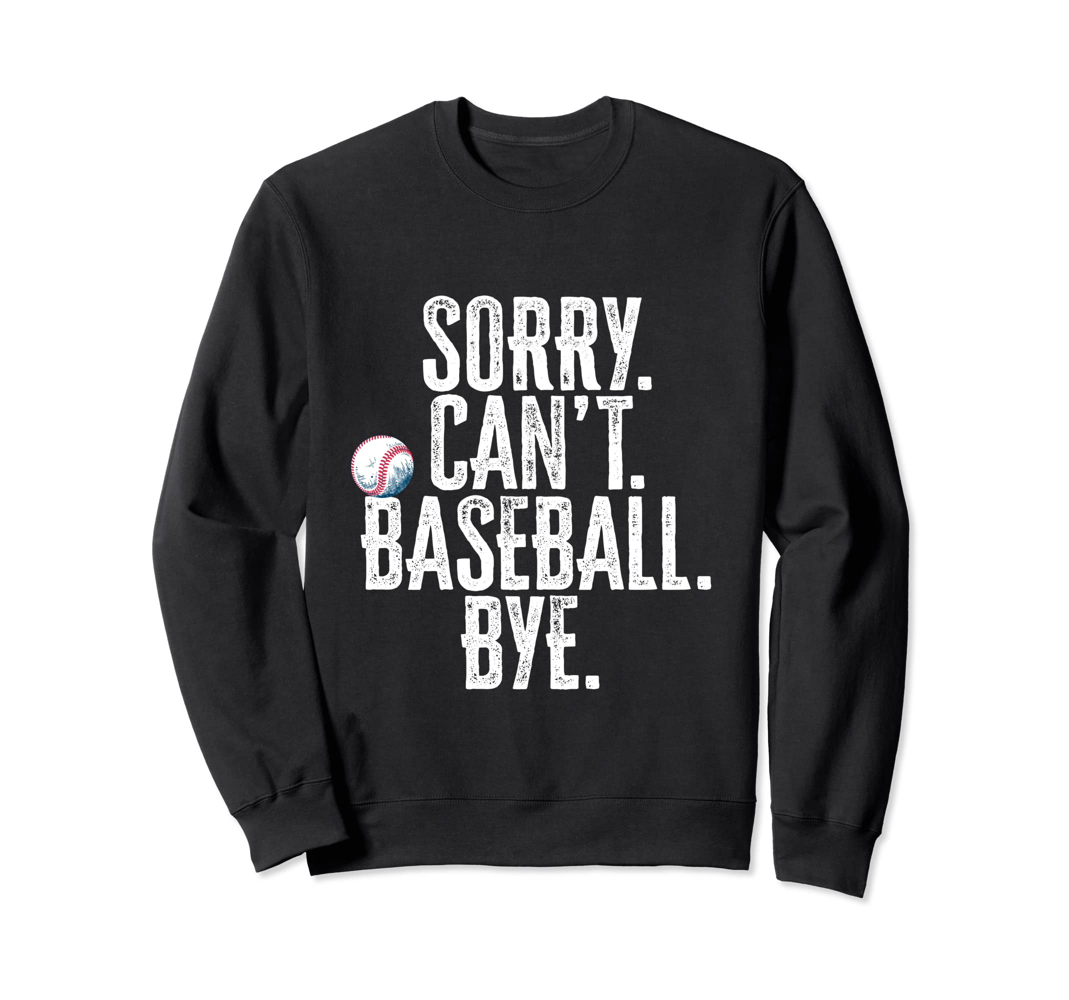 Sorry Cant Baseball Bye Funny Sarcastic Sweatshirt - Unique Graphic Unisex - T-Shirt, Sweatshirt, Hoodie