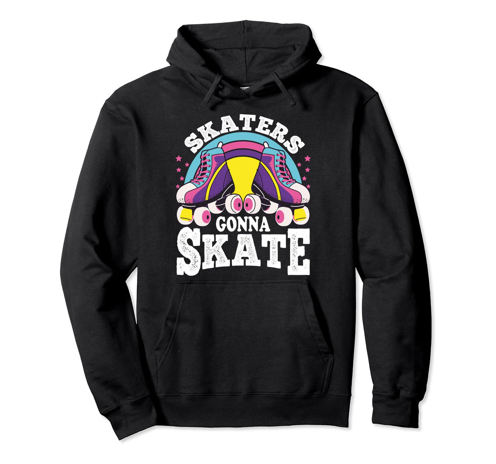 Funny Skaters Gonna Skate Roller Hoodie - Trendy Graphic for Adults - T-Shirt, Sweatshirt, Hoodie