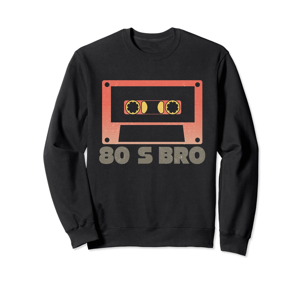 80S Bro Cassette Tape Sweatshirt - Novelty Apparel Men Women - T-Shirt, Sweatshirt, Hoodie