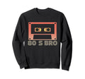 80S Bro Cassette Tape Sweatshirt - Novelty Apparel Men Women - T-Shirt, Sweatshirt, Hoodie