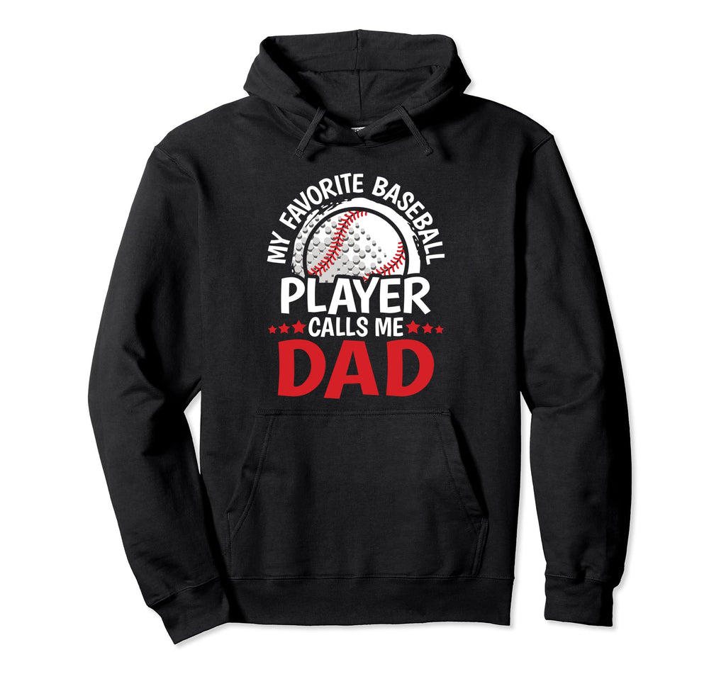 My Favorite Baseball Player Calls Me Dad Hoodie - Unique Graphic Men Women - T-Shirt, Sweatshirt, Hoodie