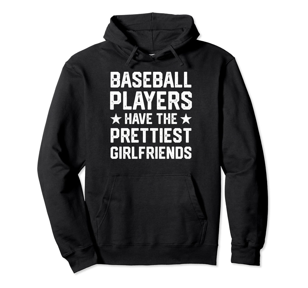 Baseball Players Have Prettiest Hoodie - Fun Novelty Design Men Women - T-Shirt, Sweatshirt, Hoodie