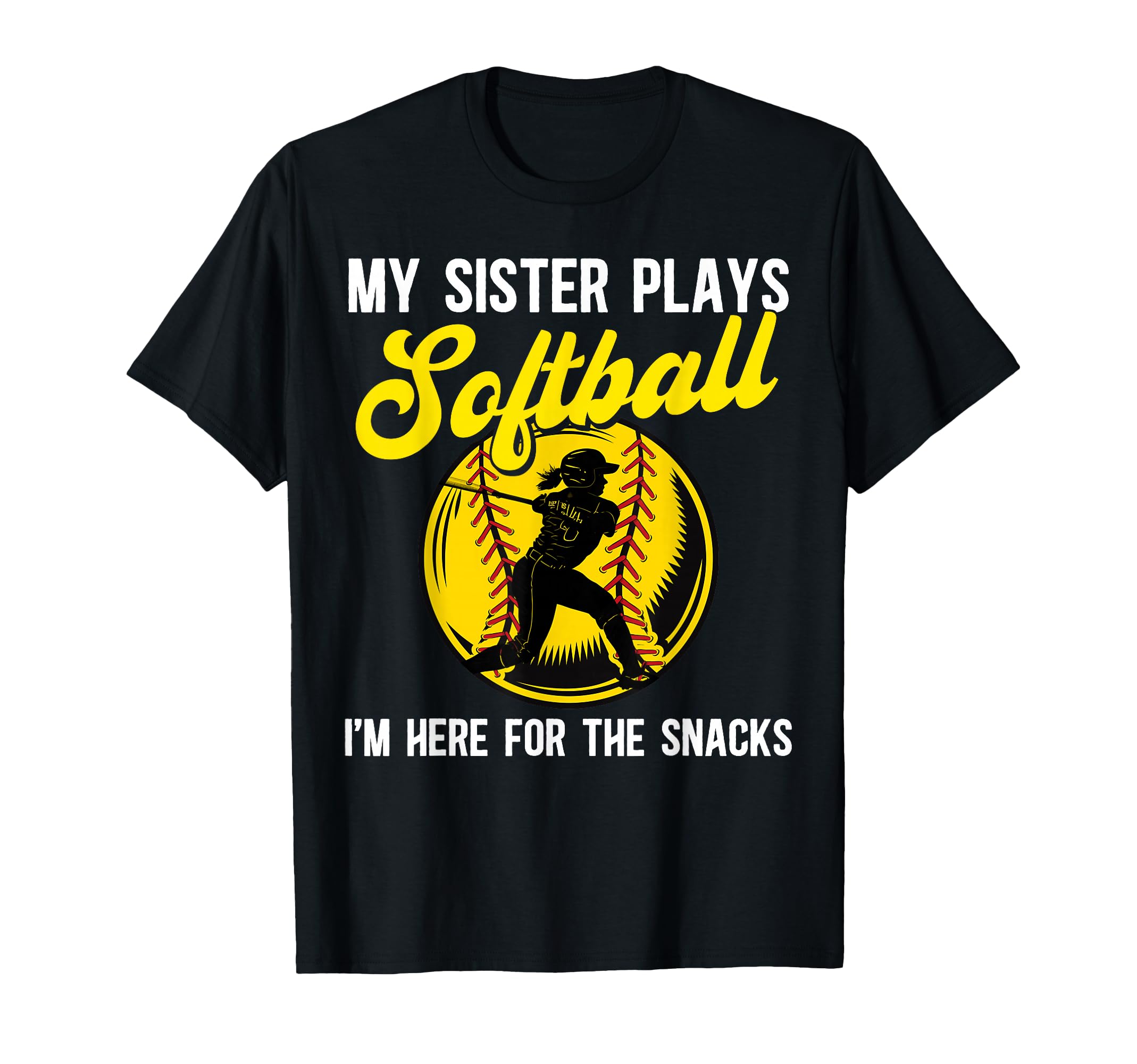 My Sister Plays Softball Im Here Snacks T-Shirt - Fun Novelty Design Unisex - T-Shirt, Sweatshirt, Hoodie