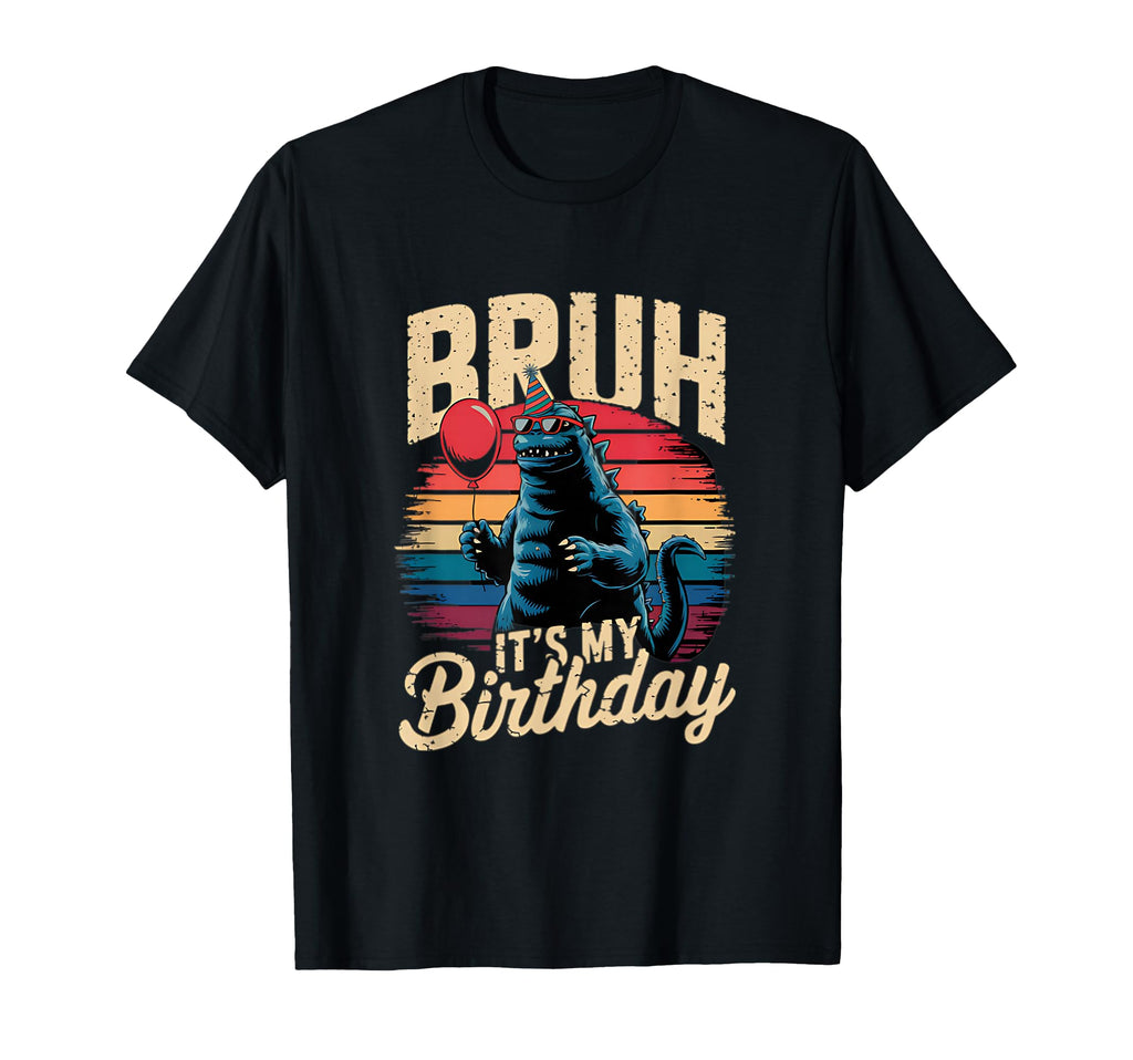 Bruh Its My Birthday Japanese Kaiju T-Shirt - Unique Graphic Unisex - T-Shirt, Sweatshirt, Hoodie