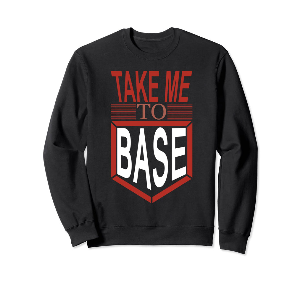 Take Me To Base Baseball Player Sweatshirt - Unique Graphic for Adults - T-Shirt, Sweatshirt, Hoodie