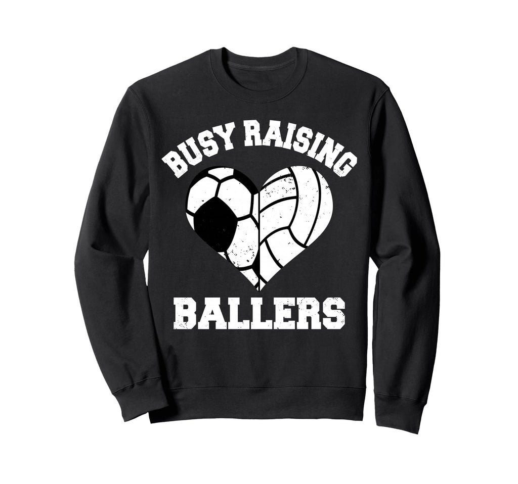 Busy Raising Ballers Soccer Volleyball Sweatshirt - Graphic Print Unisex - T-Shirt, Sweatshirt, Hoodie