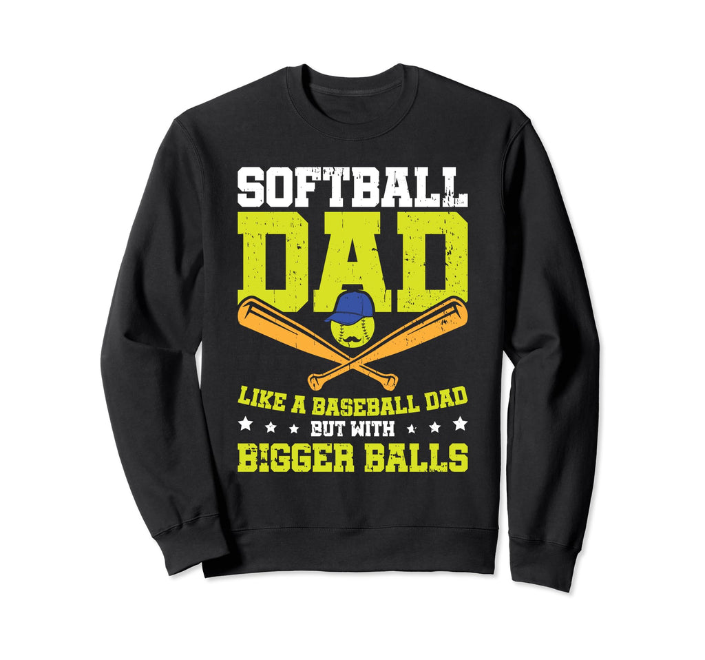 Softball Dad Like Baseball Dad Bigger Sweatshirt - Unique Graphic Unisex - T-Shirt, Sweatshirt, Hoodie