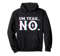 Um Yeah No Vaporwave Aesthetic Hoodie - Streetwear Style Men Women - T-Shirt, Sweatshirt, Hoodie