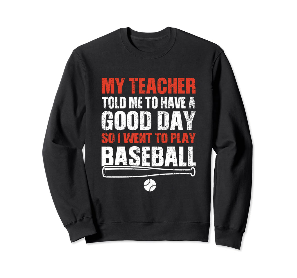 Baseballer So I Went To Play Baseball Sweatshirt - Novelty Apparel Unisex - T-Shirt, Sweatshirt, Hoodie