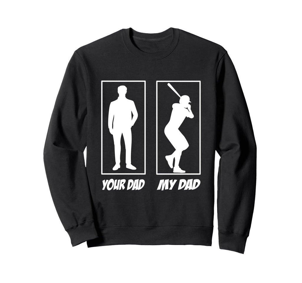 Your Dad My Dad Baseball Sweatshirt - Casual Everyday Wear Men Women - T-Shirt, Sweatshirt, Hoodie