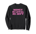 Money Is Loyal He Isnt Funny Y2K Sweatshirt - Trendy Graphic for Adults - T-Shirt, Sweatshirt, Hoodie