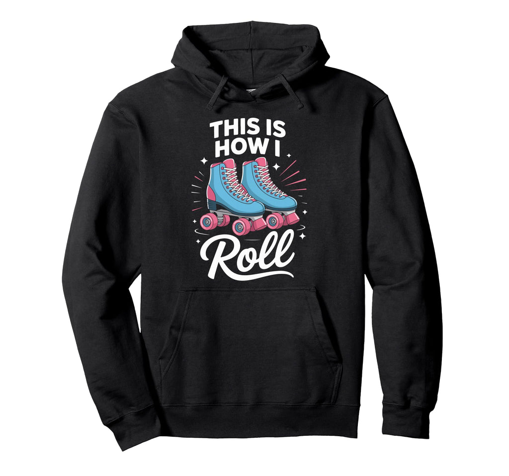 This Is How I Roll Roller Skate Hoodie - Graphic Print for Adults - T-Shirt, Sweatshirt, Hoodie