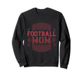 Football Mom Distressed Game Day Sweatshirt - Streetwear Style Men Women - T-Shirt, Sweatshirt, Hoodie