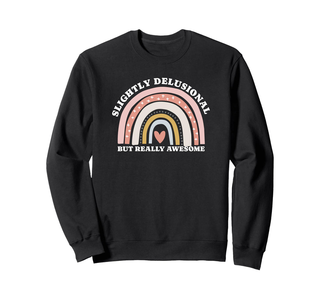 Slightly Delusional But Really Sweatshirt - Streetwear Style Unisex - T-Shirt, Sweatshirt, Hoodie