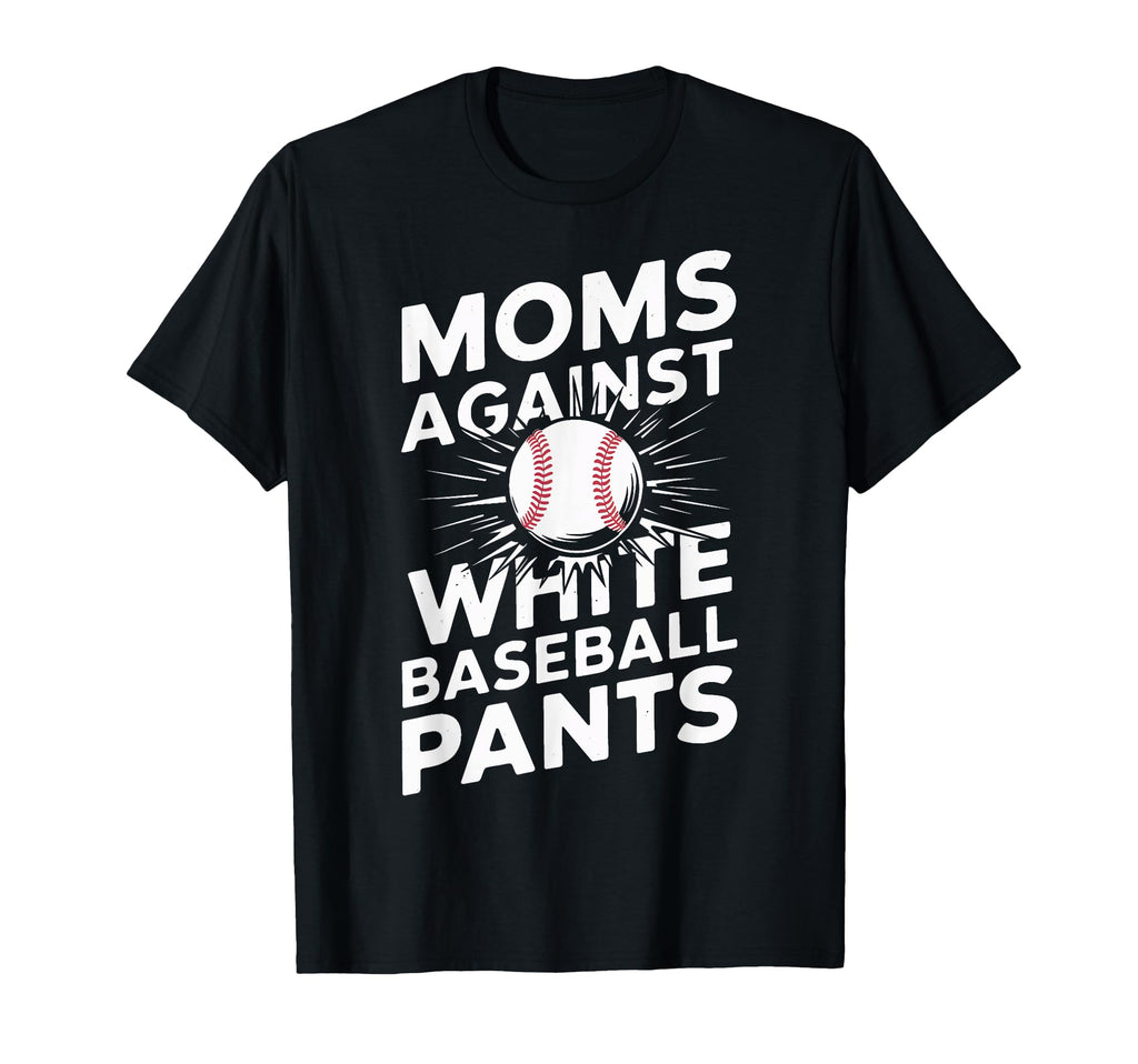Baseball Mama Baseball Moms Against T-Shirt - Streetwear Style for Adults - T-Shirt, Sweatshirt, Hoodie