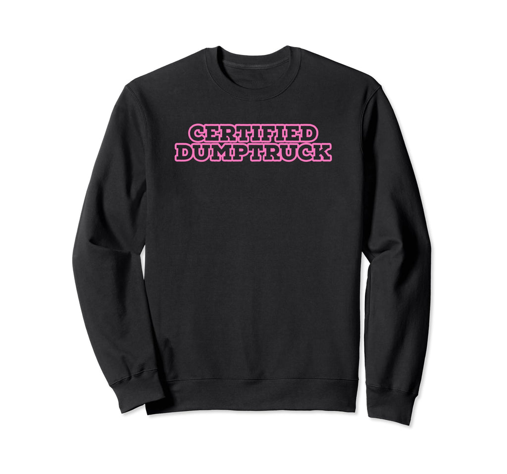 Certified Dumptruck Funny Y2K Sweatshirt - Aesthetic Graphic Men Women - T-Shirt, Sweatshirt, Hoodie