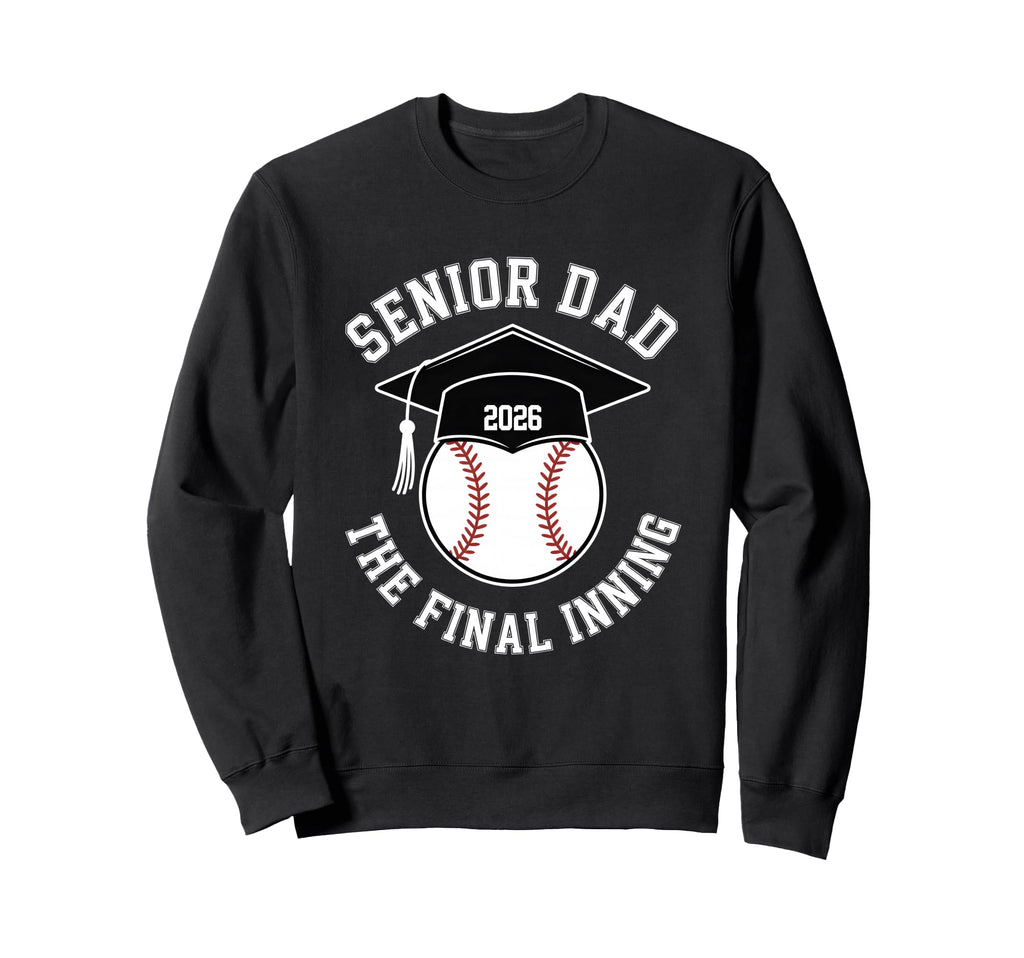 Baseball Senior Dad 2026 Final Inning Sweatshirt - Streetwear Style Unisex - T-Shirt, Sweatshirt, Hoodie