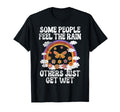 Some People Feel Rain Others Just Get Wet T-Shirt - Unique Graphic Unisex - T-Shirt, Sweatshirt, Hoodie