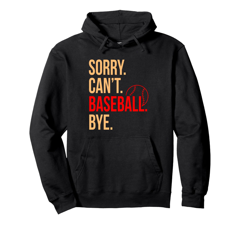Sorry Cant Baseball Bye Sports Hoodie - Casual Everyday Wear for Adults - T-Shirt, Sweatshirt, Hoodie