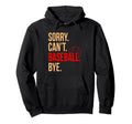 Sorry Cant Baseball Bye Sports Hoodie - Casual Everyday Wear for Adults - T-Shirt, Sweatshirt, Hoodie