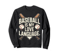 Baseball Is My Love Language Sweatshirt - Graphic Print Unisex - T-Shirt, Sweatshirt, Hoodie