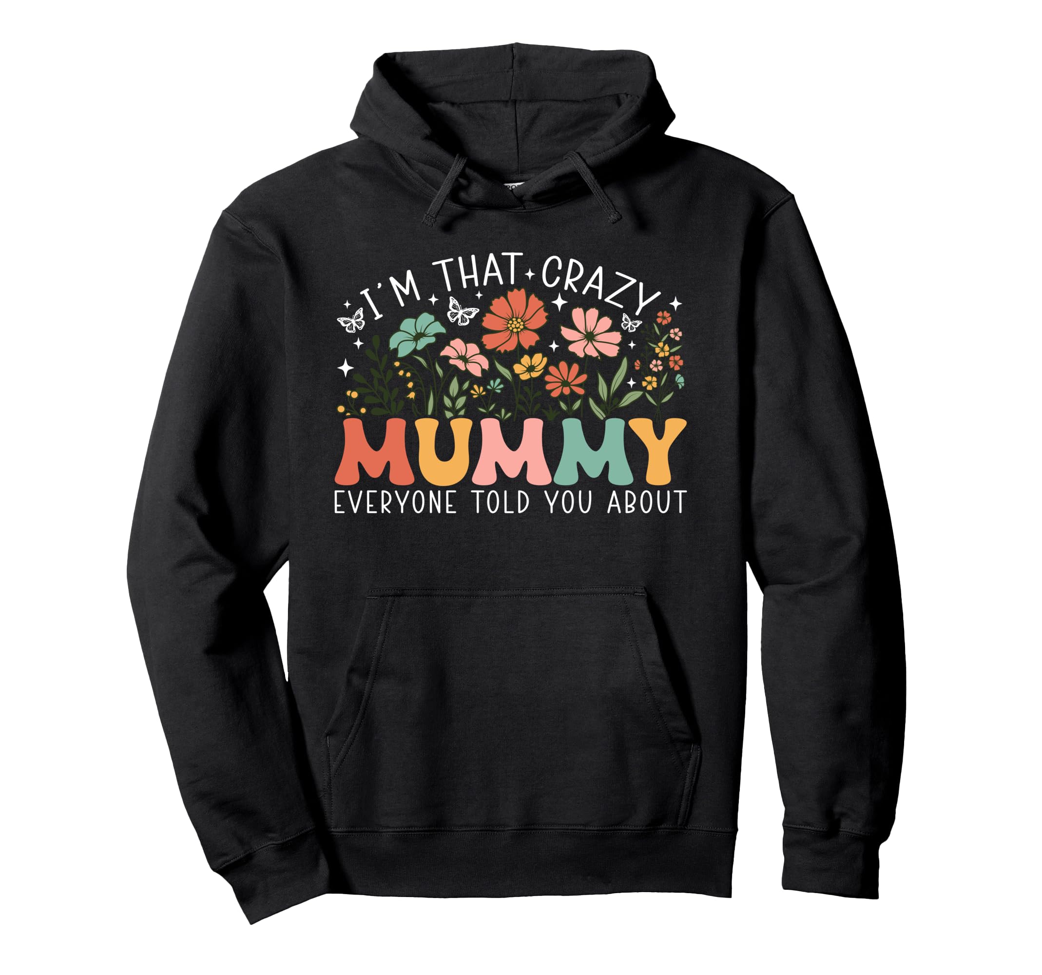 Im That Crazy Mummy Everyone Told You Hoodie - Custom Art Print Men Women - T-Shirt, Sweatshirt, Hoodie