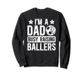 Im Dad Busy Raising Ballers Soccer Sweatshirt - Trendy Graphic Men Women - T-Shirt, Sweatshirt, Hoodie