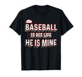 Baseball Is His Life He Is Mine Moms T-Shirt - Novelty Apparel Men Women - T-Shirt, Sweatshirt, Hoodie