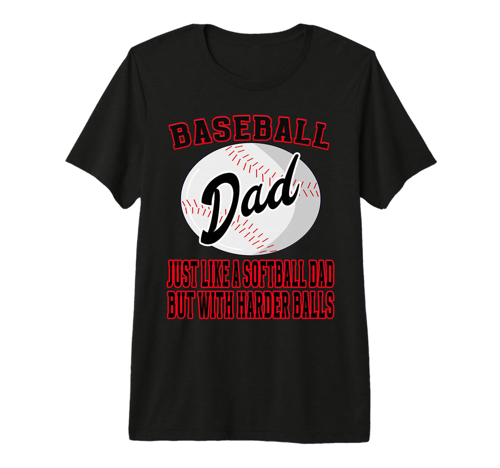 Baseball Dad Like Softballl Dad Harder T-Shirt - Graphic Print Men Women - T-Shirt, Sweatshirt, Hoodie