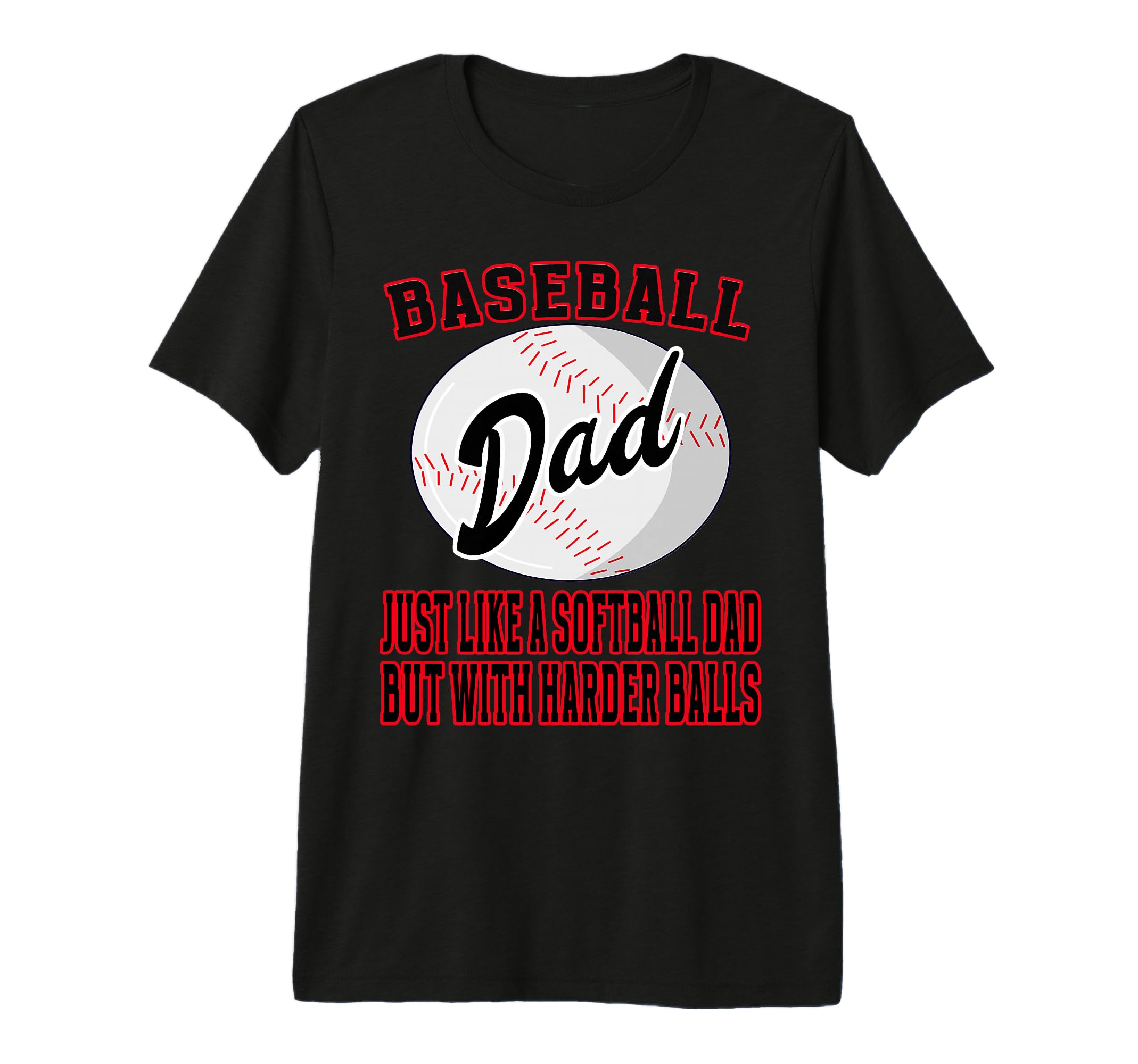 Baseball Dad Like Softballl Dad Harder T-Shirt - Graphic Print Men Women - T-Shirt, Sweatshirt, Hoodie