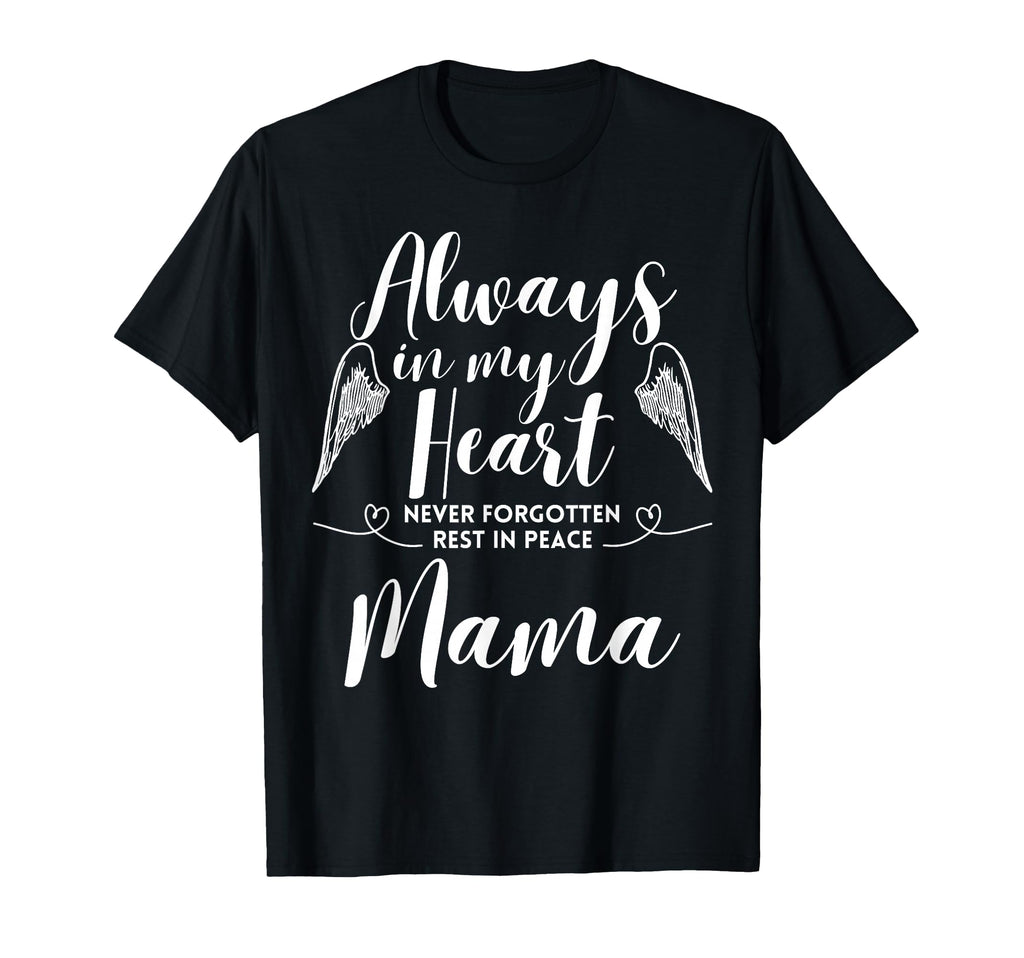 Rest Peace Mama Always My Heart Never T-Shirt - Streetwear Style Men Women - T-Shirt, Sweatshirt, Hoodie