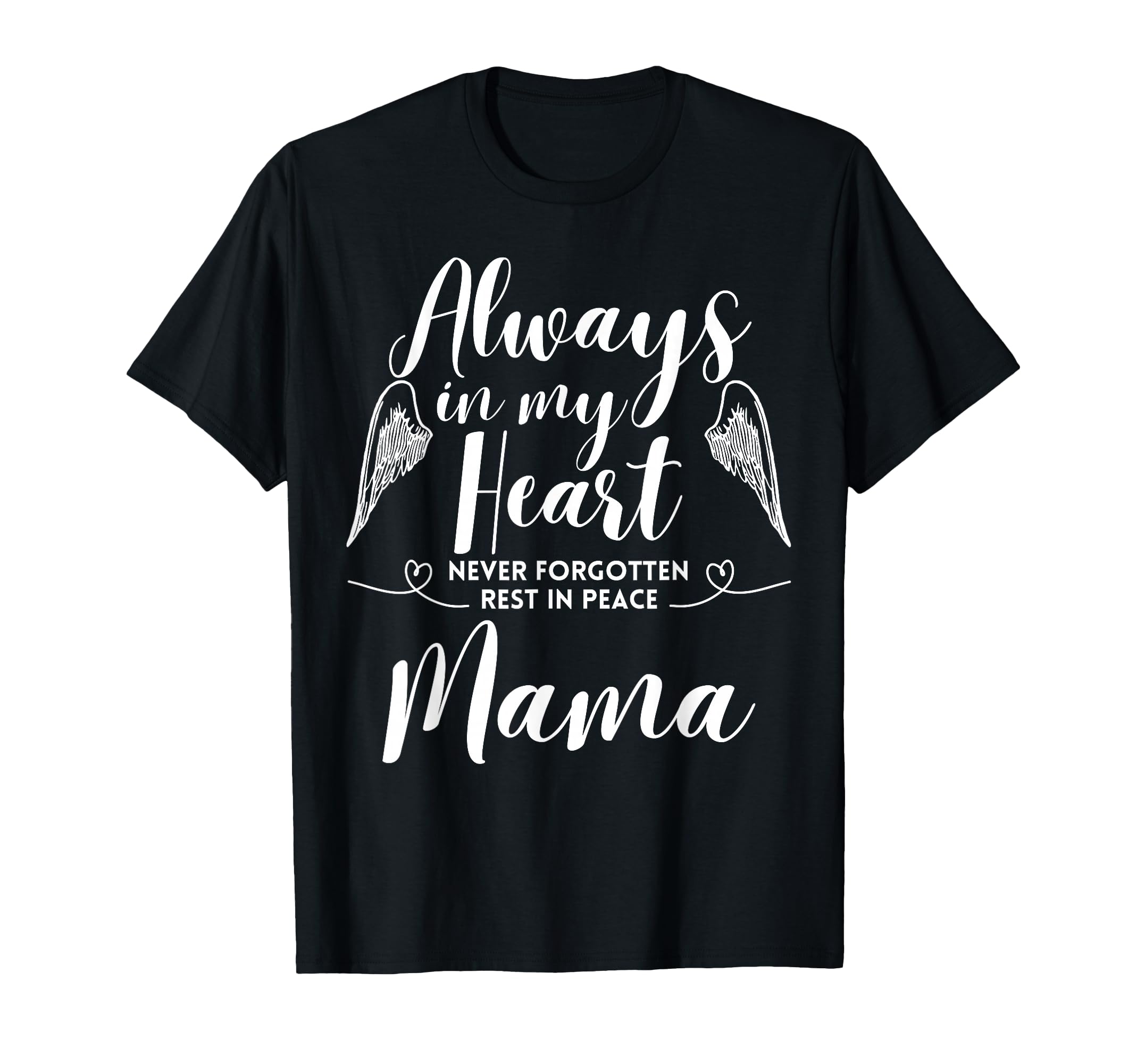 Rest Peace Mama Always My Heart Never T-Shirt - Streetwear Style Men Women - T-Shirt, Sweatshirt, Hoodie