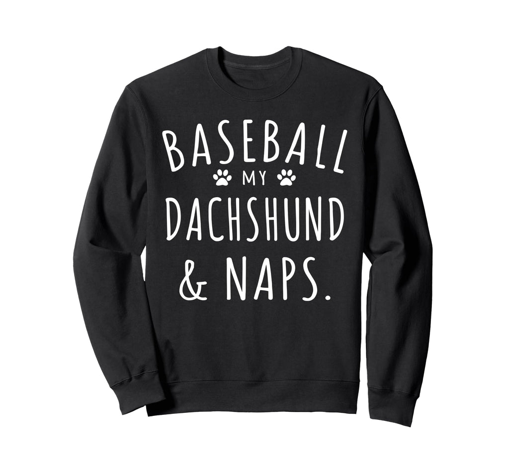 Baseball My Dachshund Naps Funny Sweatshirt - Trendy Graphic Men Women - T-Shirt, Sweatshirt, Hoodie