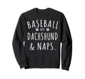 Baseball My Dachshund Naps Funny Sweatshirt - Trendy Graphic Men Women - T-Shirt, Sweatshirt, Hoodie