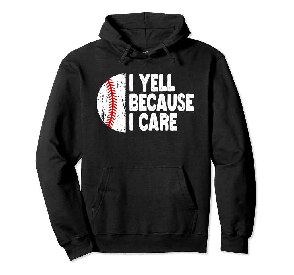 Funny Baseball Fan I Yell Because I Care Hoodie - Minimalist Print Unisex - T-Shirt, Sweatshirt, Hoodie