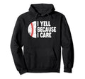 Funny Baseball Fan I Yell Because I Care Hoodie - Minimalist Print Unisex - T-Shirt, Sweatshirt, Hoodie