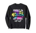 Raised Oldschool Hip Hop 90S Rap Sweatshirt - Custom Art Print Men Women - T-Shirt, Sweatshirt, Hoodie