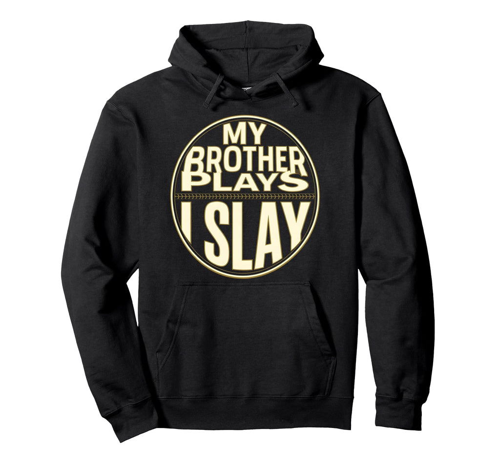 Baseball Sister My Brother Plays I Slay Hoodie - Trendy Graphic Men Women - T-Shirt, Sweatshirt, Hoodie