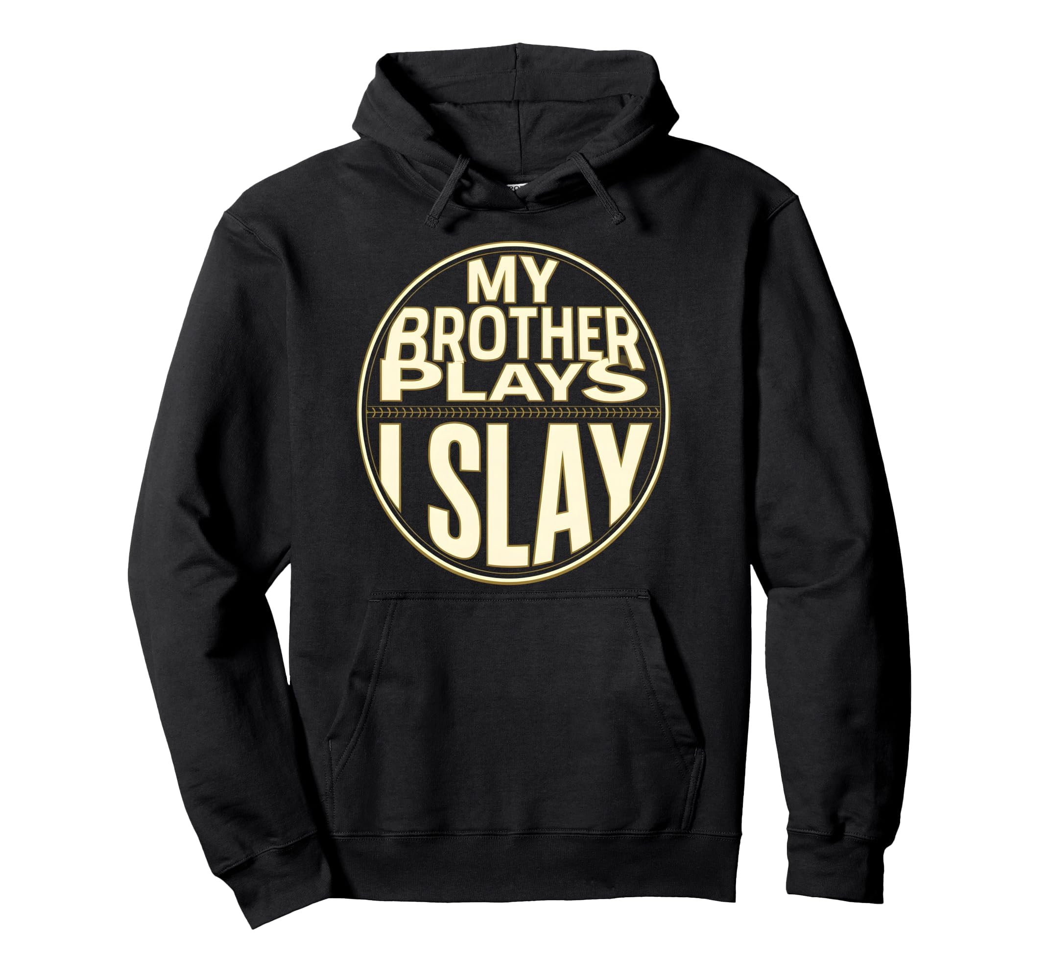 Baseball Sister My Brother Plays I Slay Hoodie - Trendy Graphic Men Women - T-Shirt, Sweatshirt, Hoodie