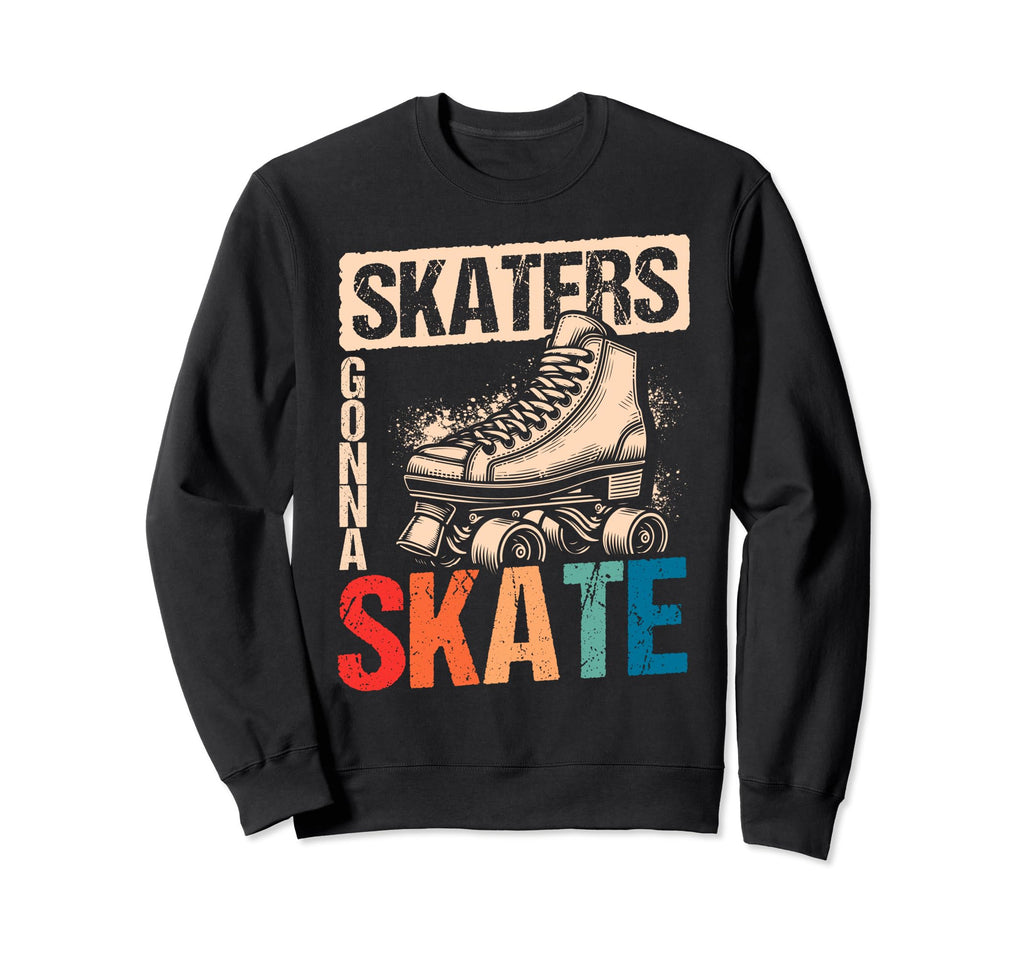 Skaters Gonna Skate Roller Skate Skating Sweatshirt - Graphic Print Unisex - T-Shirt, Sweatshirt, Hoodie