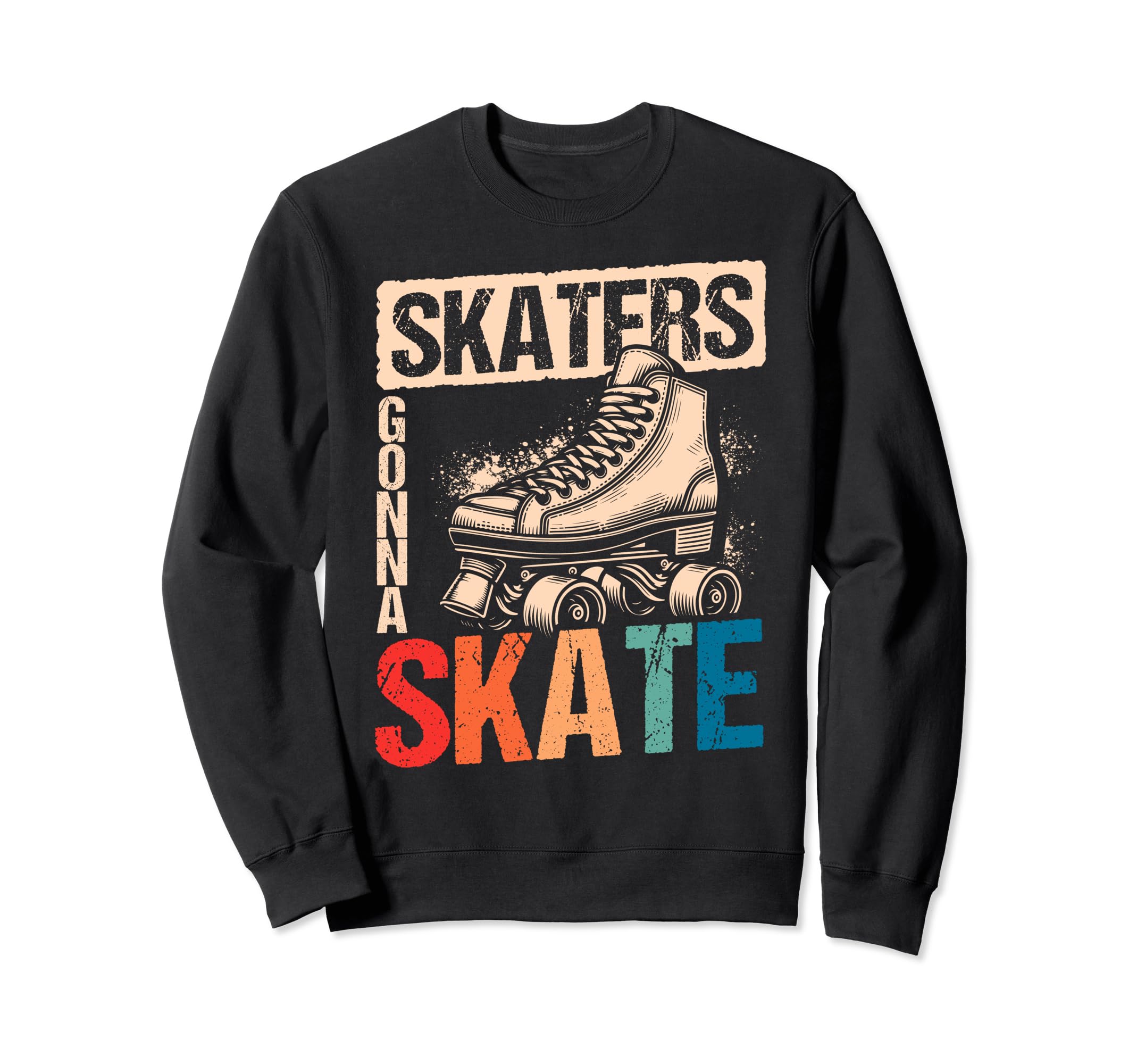 Skaters Gonna Skate Roller Skate Skating Sweatshirt - Graphic Print Unisex - T-Shirt, Sweatshirt, Hoodie