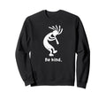 Be Kind Dancing Kokopelli Distressed Sweatshirt - Novelty Apparel Men Women - T-Shirt, Sweatshirt, Hoodie